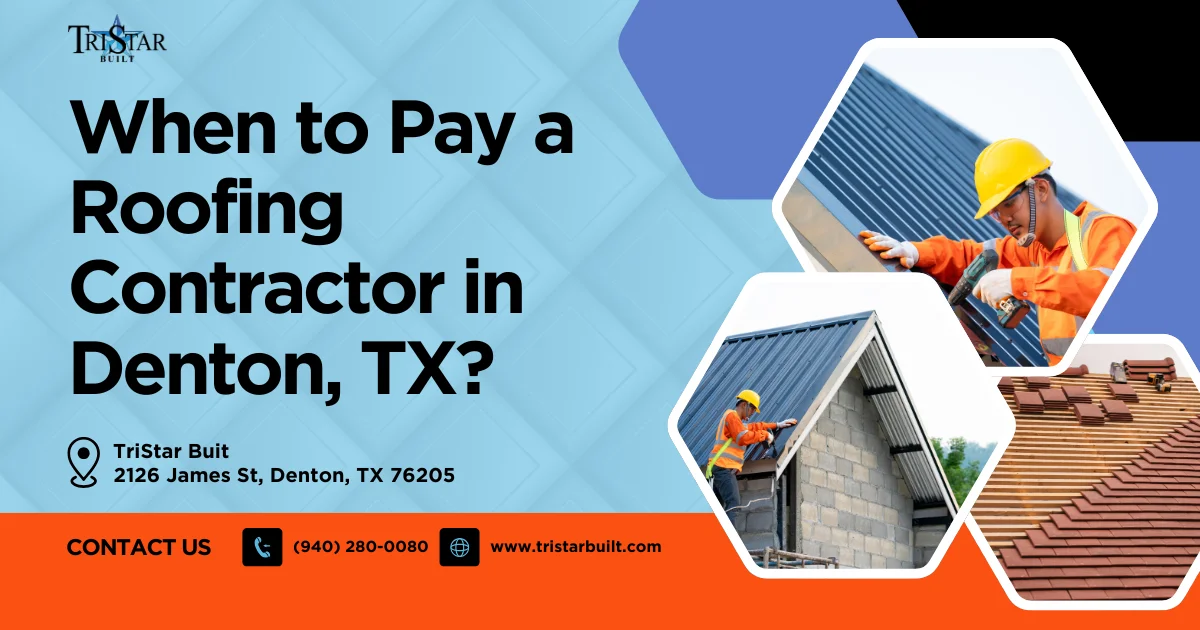 When to Pay a Roofing Contractor in Denton, TX?