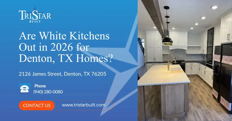 are white kitchens out in 2026 a denton tx homeowners guide